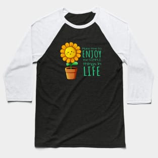 Sunflower - Enjoy Simple things in Life Baseball T-Shirt